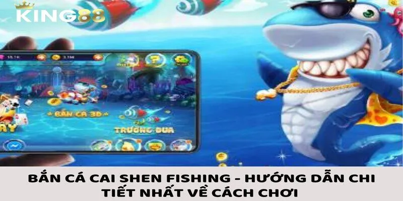 Bắn Cá Cai Shen Fishing - Hướng Dẫn Chi Tiết Nhất Về Cách Chơi