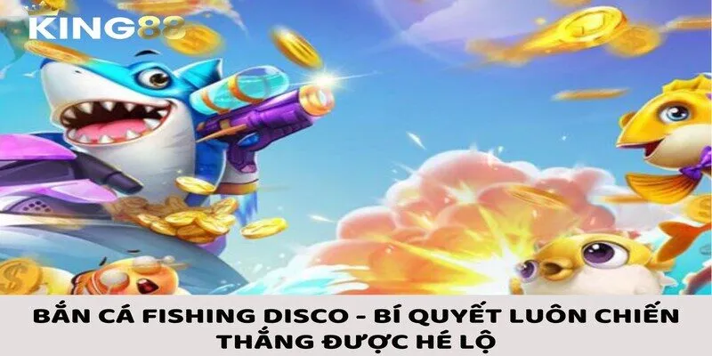 Bắn Cá Fishing Disco - Bí Quyết Luôn Chiến Thắng Được Hé Lộ