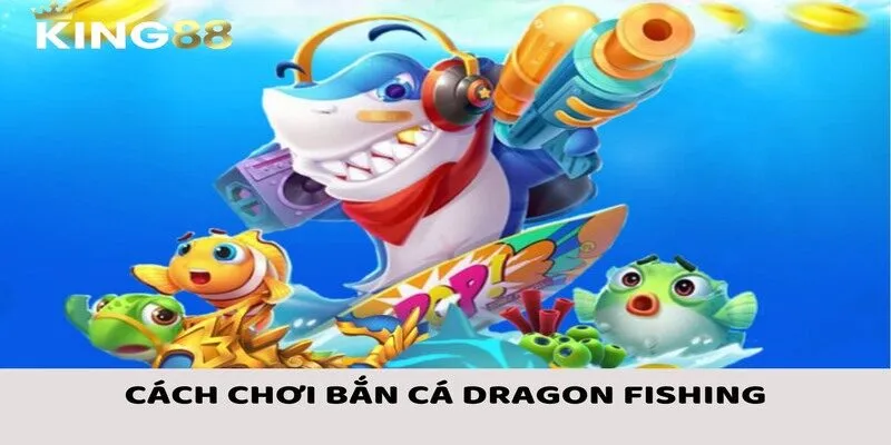 Bí quyết về cách chơi bắn cá Dragon Fishing được chia sẻ