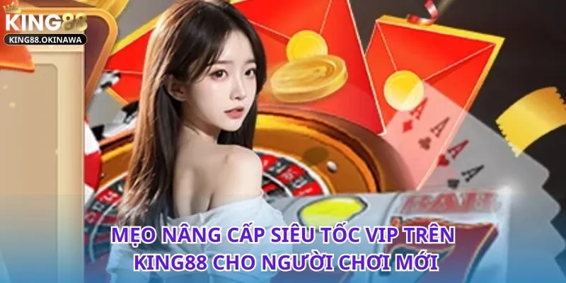 Cách nâng cấp VIP trên King88 nhanh chóng và hiệu quả