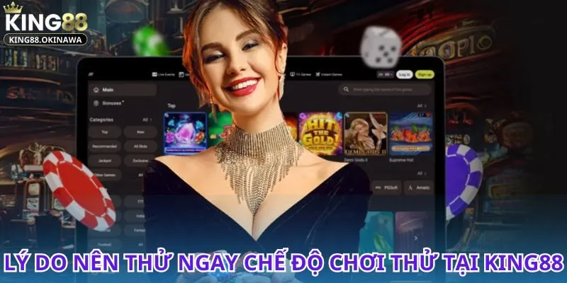 Chế độ chơi thử tại King88 liệu có thật sự hấp dẫn?