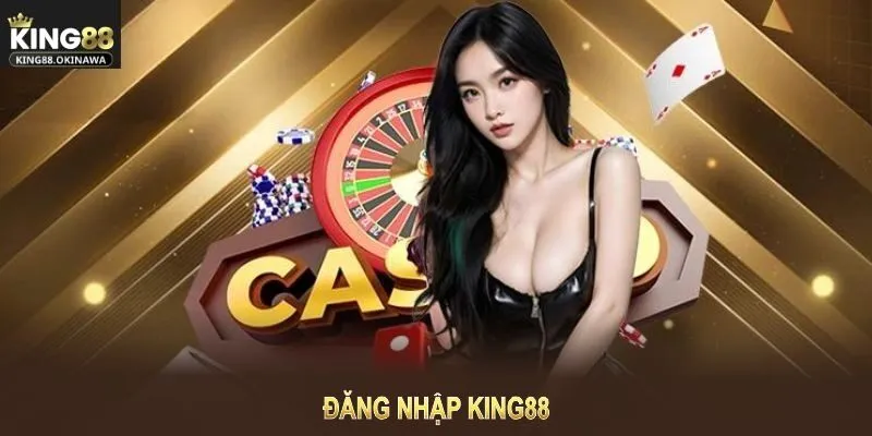 Đăng Nhập King88 - Các Bước Truy Cập ID Nhanh Chóng