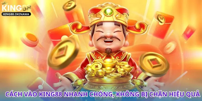 Hướng dẫn link vào King88 cực dễ, chơi ngay không chờ đợi