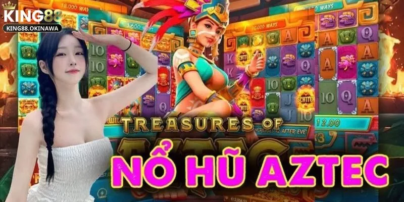 Kho Báu Aztec - Khám Phá Slot Game Hấp Dẫn, Đầy Kịch Tính