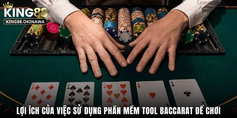 Lợi ích của việc sử dụng phần mềm tool Baccarat để chơi