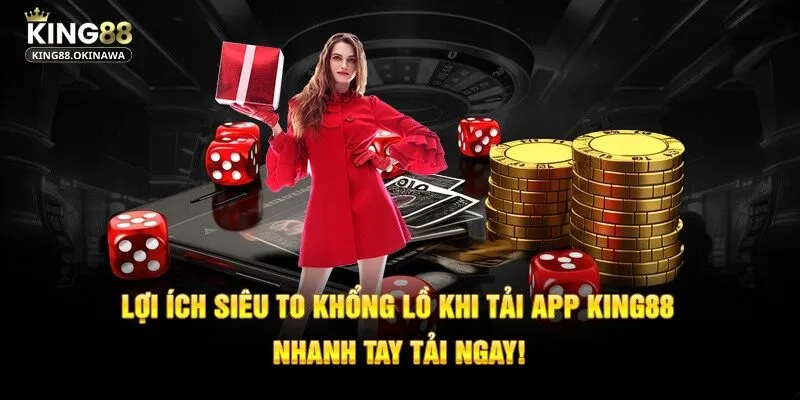 Lợi ích khổng lồ khi tải app King88 về thiết bị