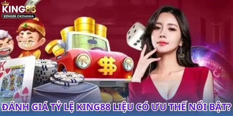 Phân tích tỷ lệ King88 có lợi không? Xem ngay điểm nổi bật