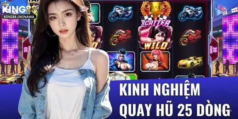 Quay Hũ 25 Dòng - Cách Hoàn Hảo Để Chinh Phục Thưởng Lớn