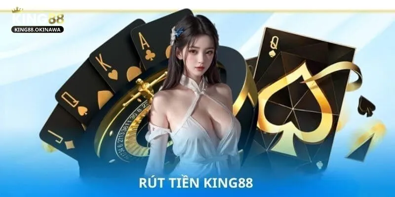 Rút Tiền King88 - Thao Tác Đơn Giản, Nhận Tiền Siêu Tốc