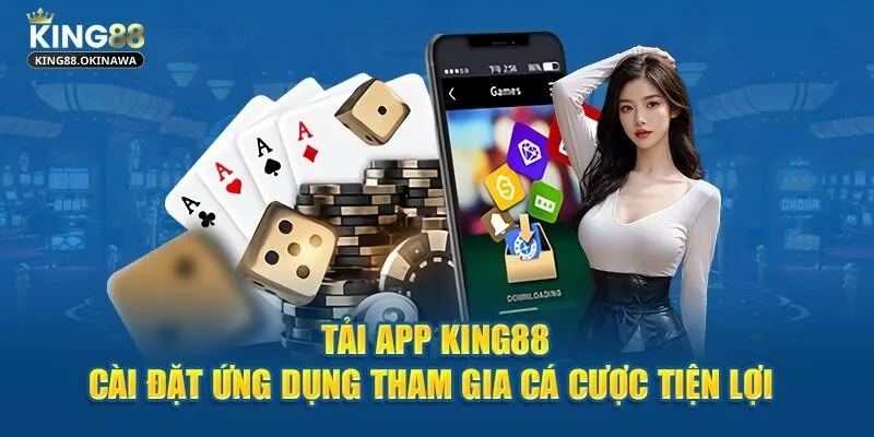 Tải app King88 nhanh chóng chỉ với vài thao tác cơ bản