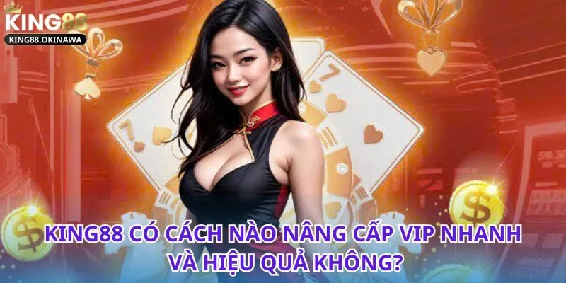 Tìm hiểu cách nâng cấp VIP trên King88 chỉ với vài bước cơ bản