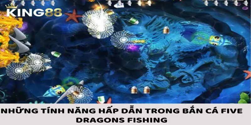 Tính năng đặc biệt hấp dẫn có ở game bắn cá Five Dragons Fishing