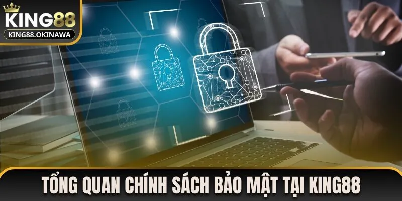 Tổng quan chính sách bảo mật tại King88