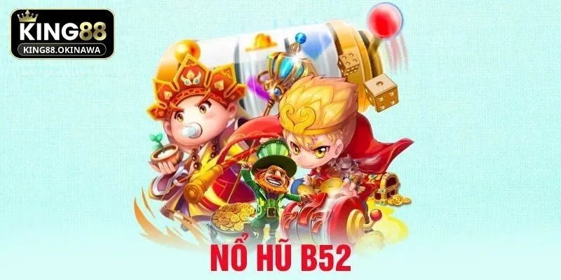 Mẹo chơi nổ hũ B52 chắc thắng khủng